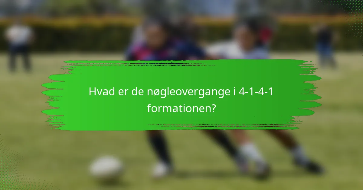 Hvad er de nøgleovergange i 4-1-4-1 formationen?