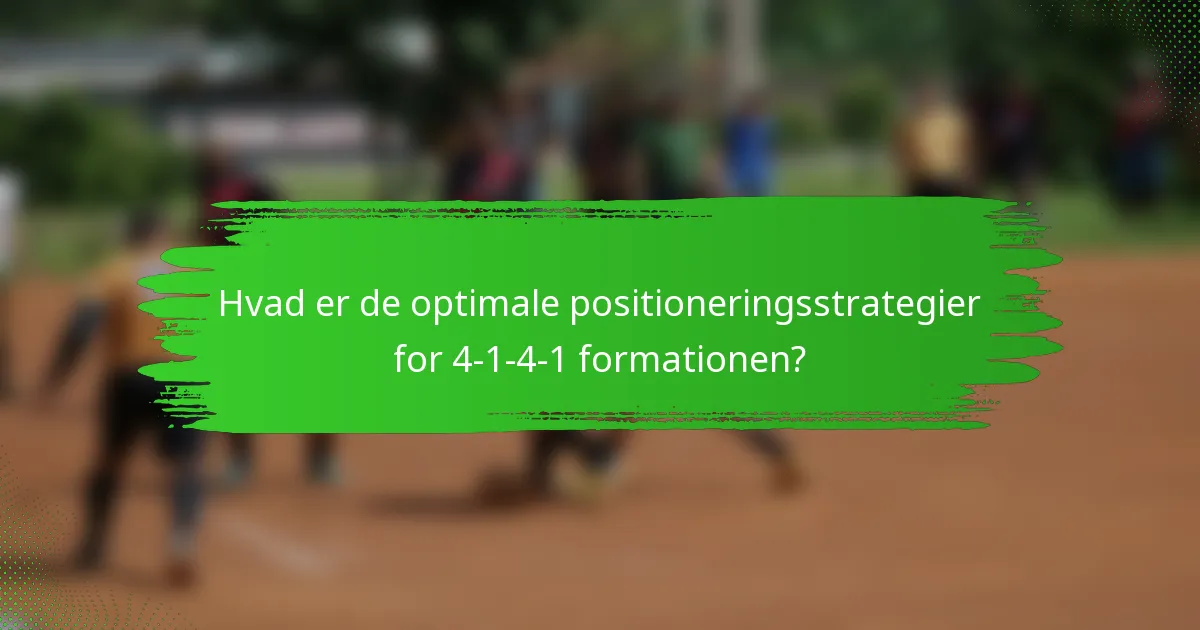Hvad er de optimale positioneringsstrategier for 4-1-4-1 formationen?