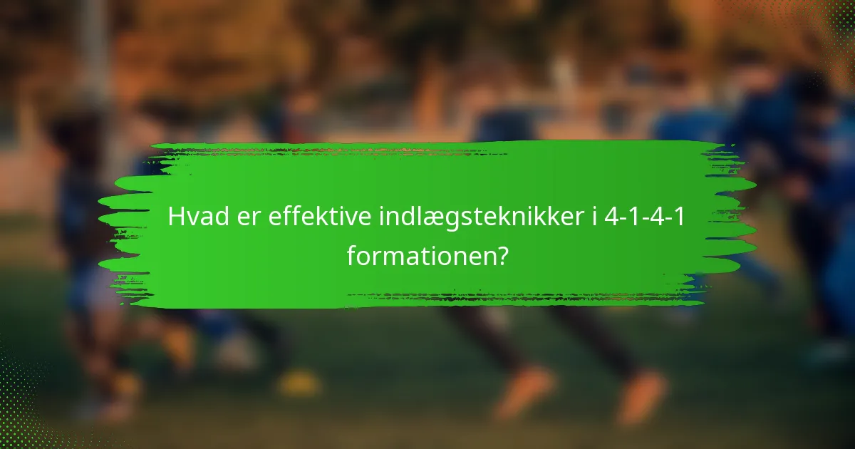 Hvad er effektive indlægsteknikker i 4-1-4-1 formationen?