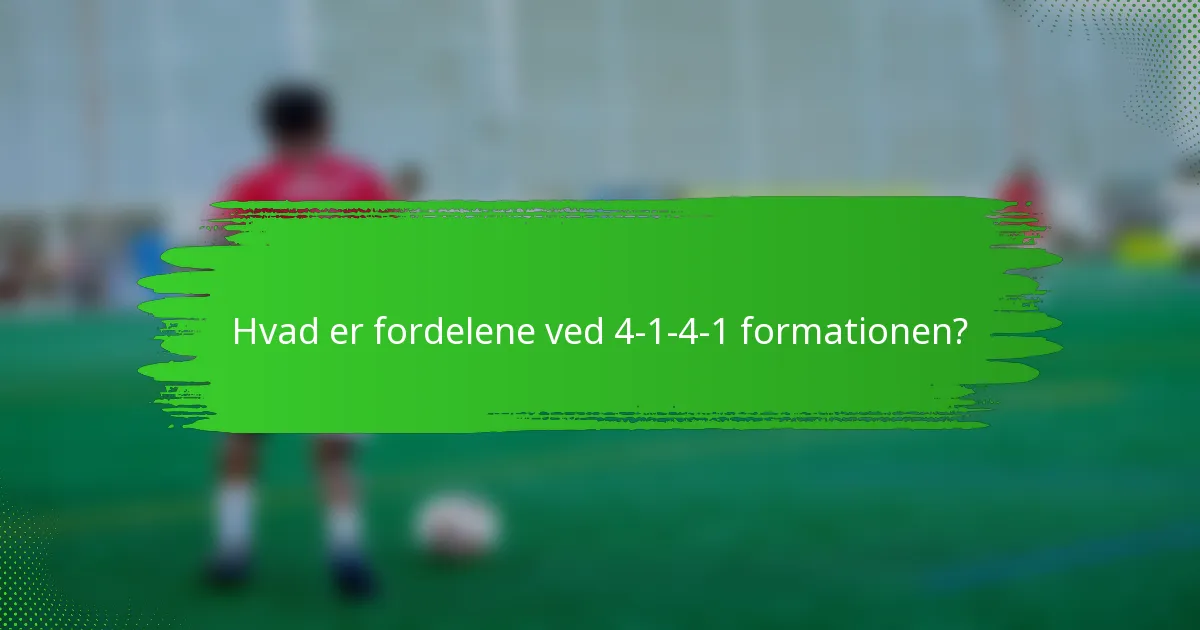 Hvad er fordelene ved 4-1-4-1 formationen?