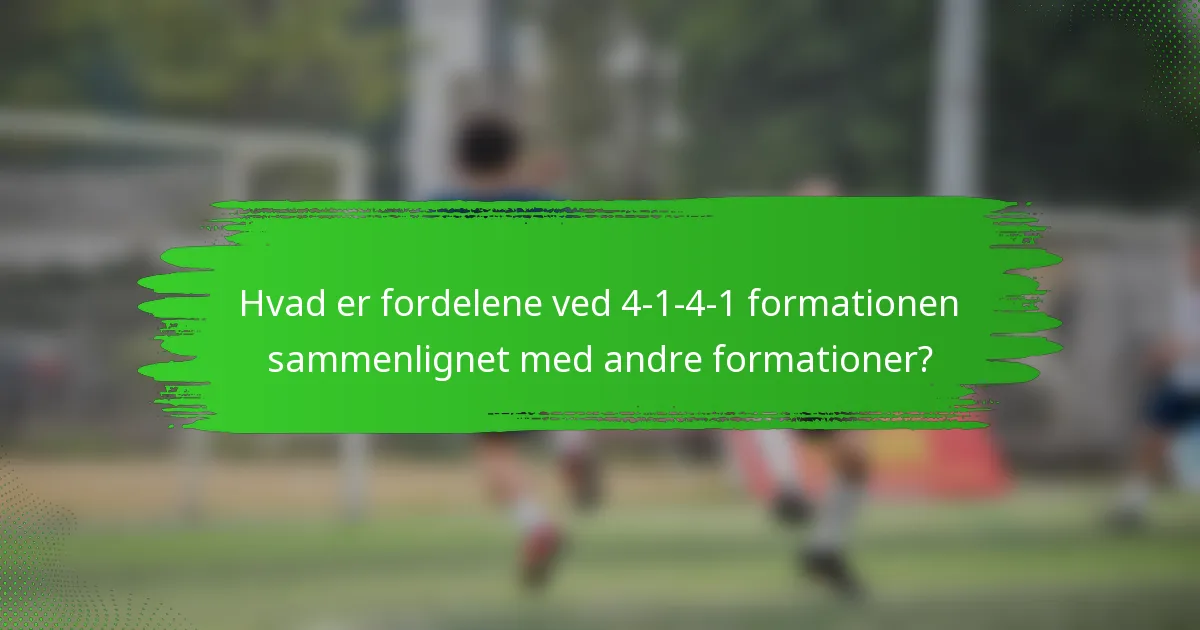 Hvad er fordelene ved 4-1-4-1 formationen sammenlignet med andre formationer?