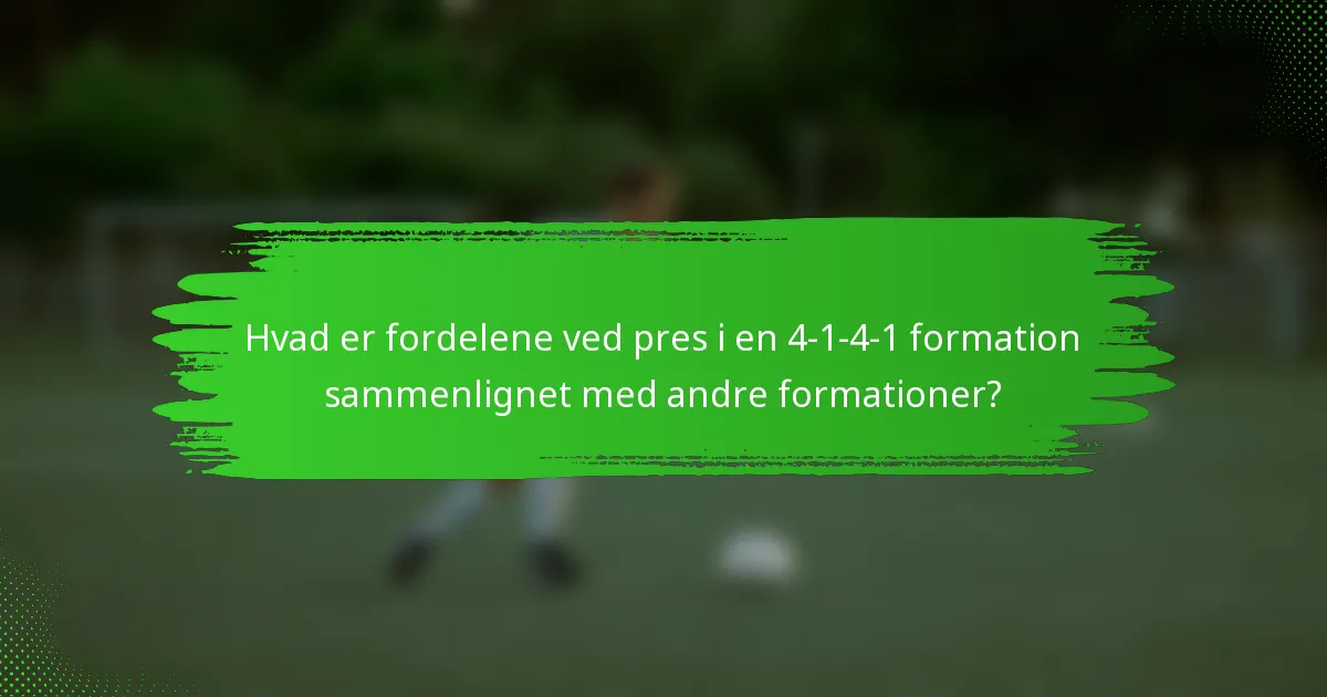 Hvad er fordelene ved pres i en 4-1-4-1 formation sammenlignet med andre formationer?