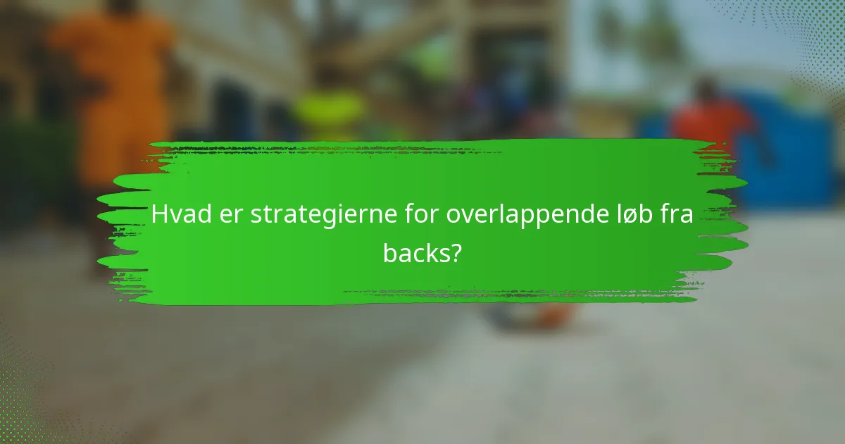 Hvad er strategierne for overlappende løb fra backs?