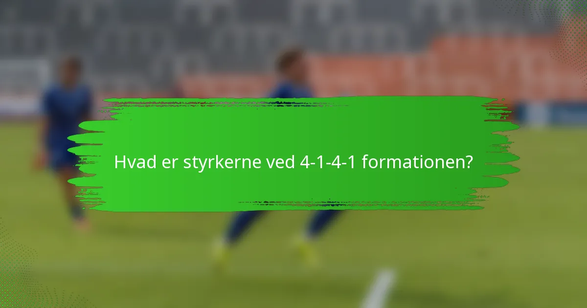 Hvad er styrkerne ved 4-1-4-1 formationen?
