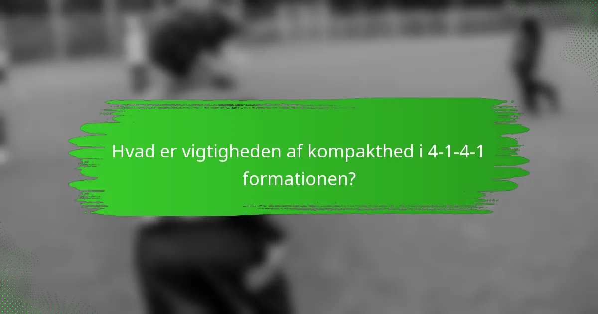 Hvad er vigtigheden af kompakthed i 4-1-4-1 formationen?