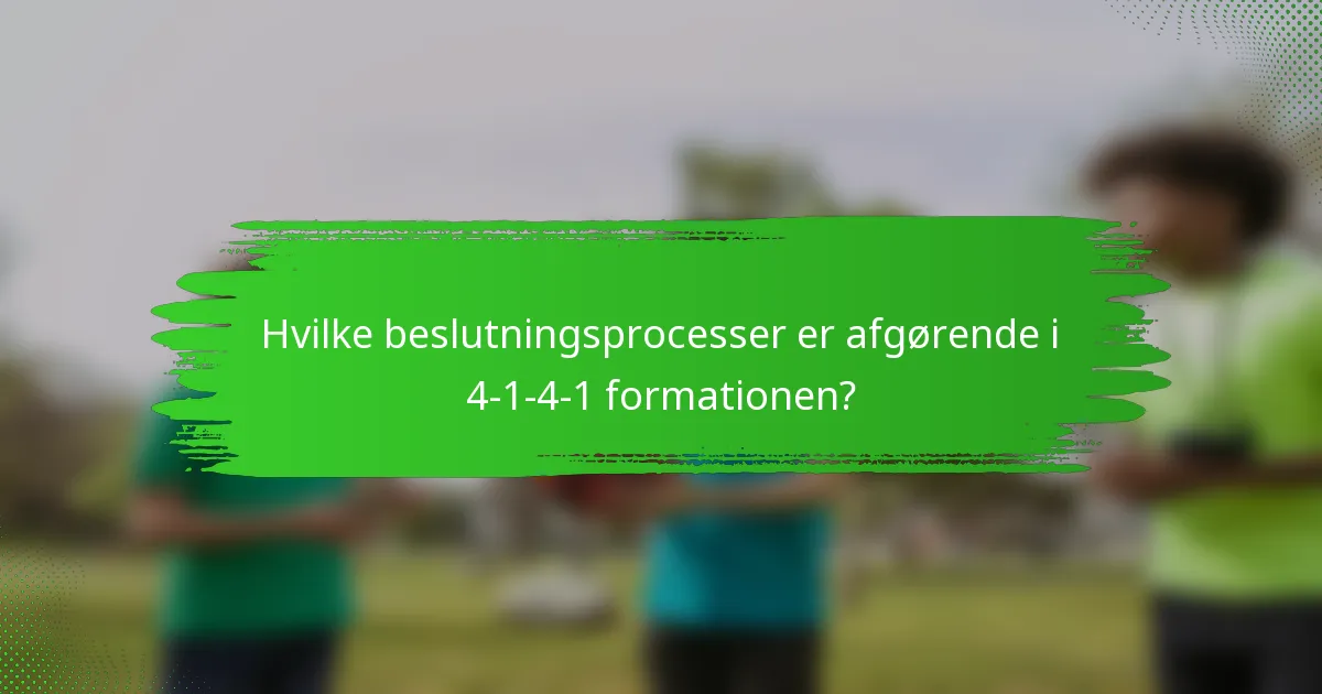 Hvilke beslutningsprocesser er afgørende i 4-1-4-1 formationen?