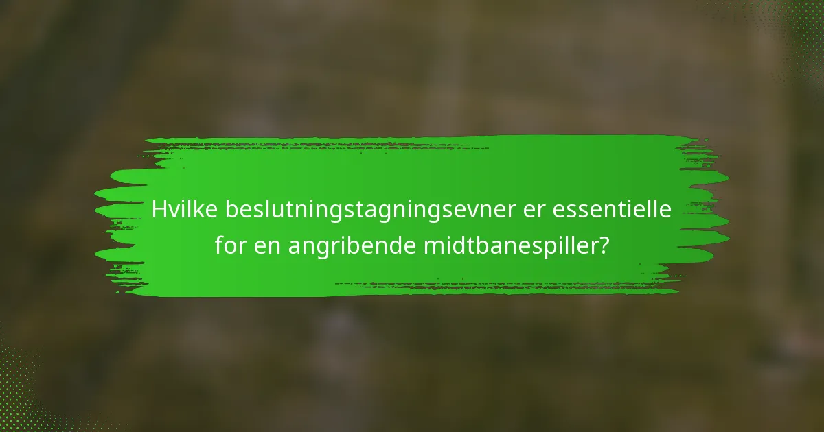 Hvilke beslutningstagningsevner er essentielle for en angribende midtbanespiller?