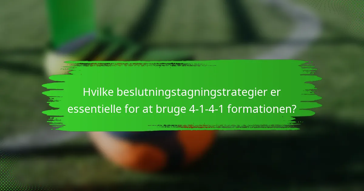 Hvilke beslutningstagningstrategier er essentielle for at bruge 4-1-4-1 formationen?