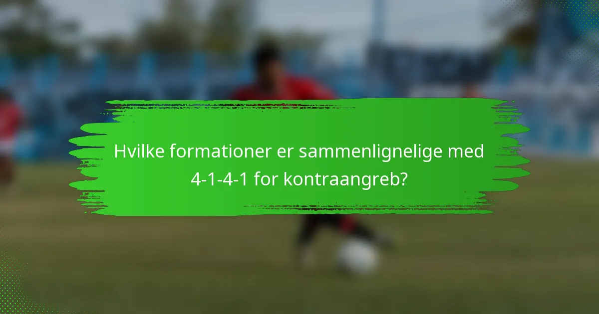 Hvilke formationer er sammenlignelige med 4-1-4-1 for kontraangreb?