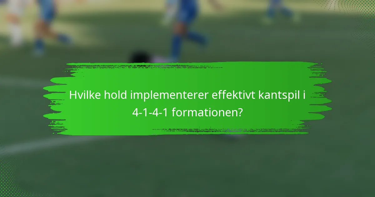 Hvilke hold implementerer effektivt kantspil i 4-1-4-1 formationen?
