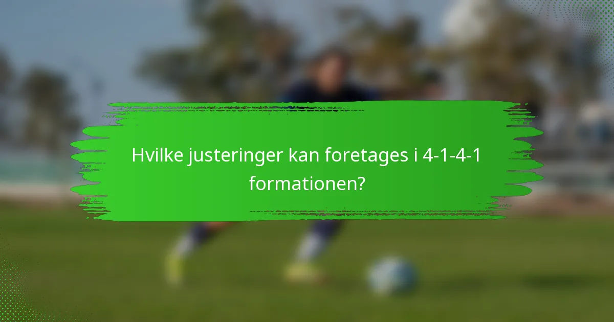 Hvilke justeringer kan foretages i 4-1-4-1 formationen?