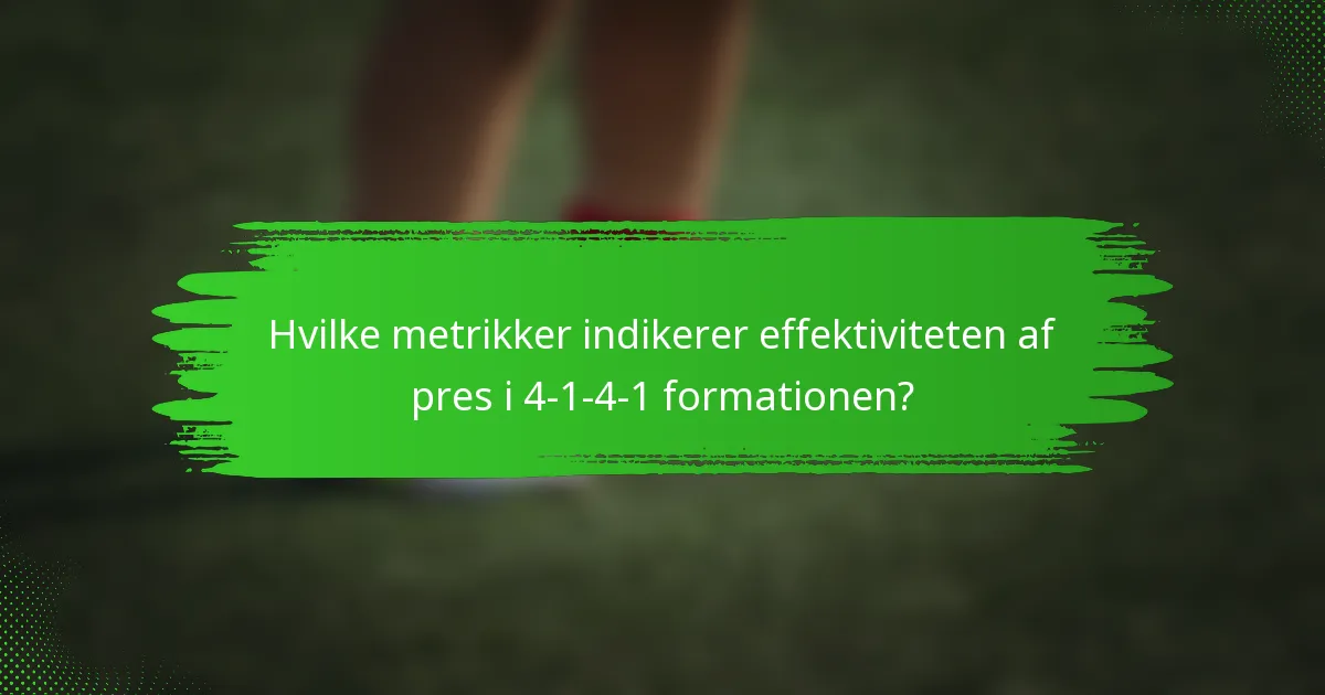 Hvilke metrikker indikerer effektiviteten af pres i 4-1-4-1 formationen?