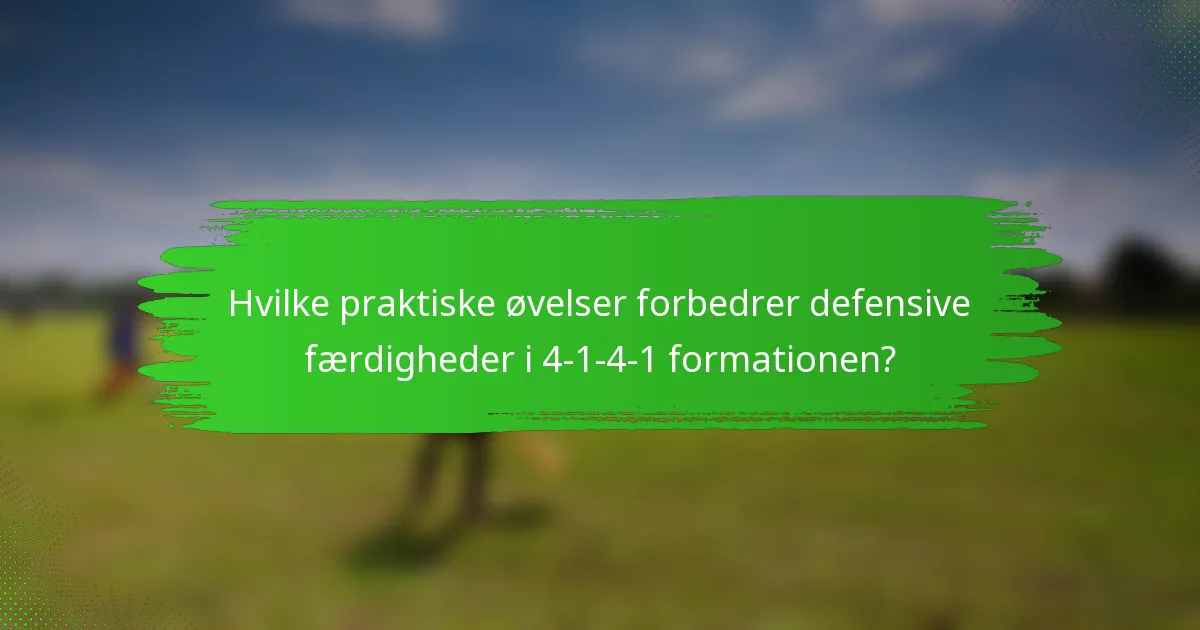 Hvilke praktiske øvelser forbedrer defensive færdigheder i 4-1-4-1 formationen?