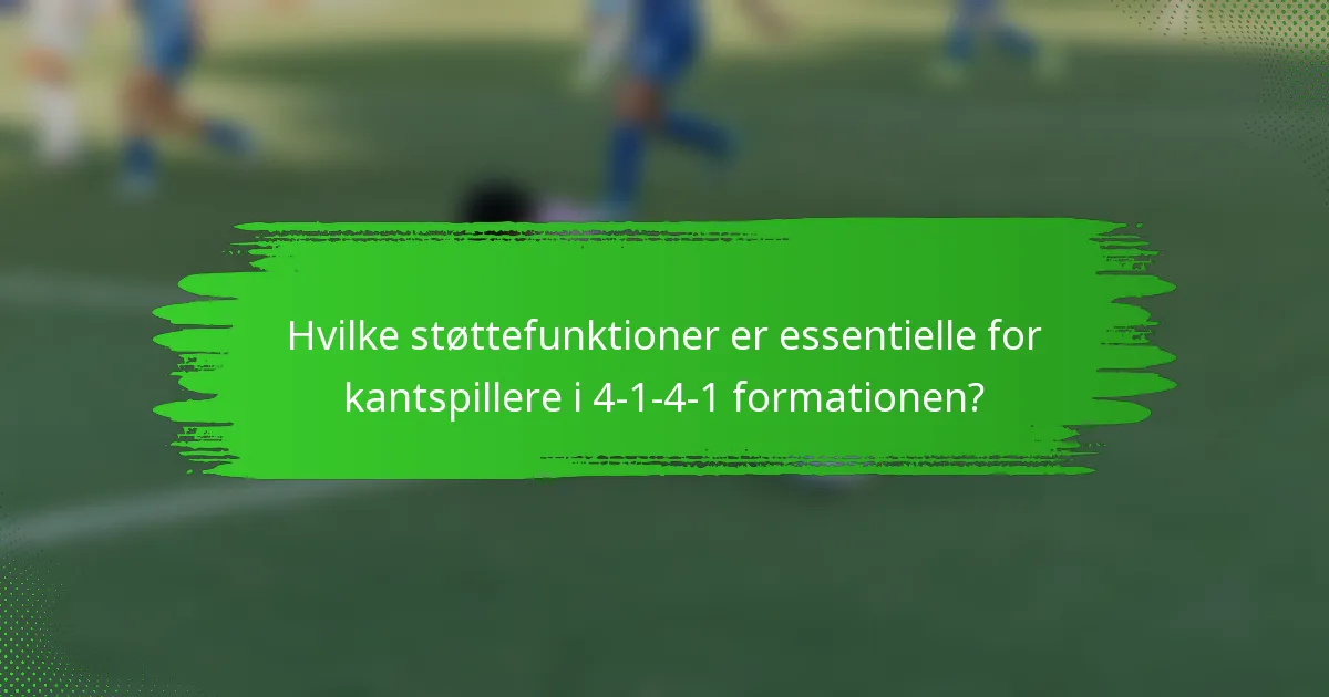 Hvilke støttefunktioner er essentielle for kantspillere i 4-1-4-1 formationen?