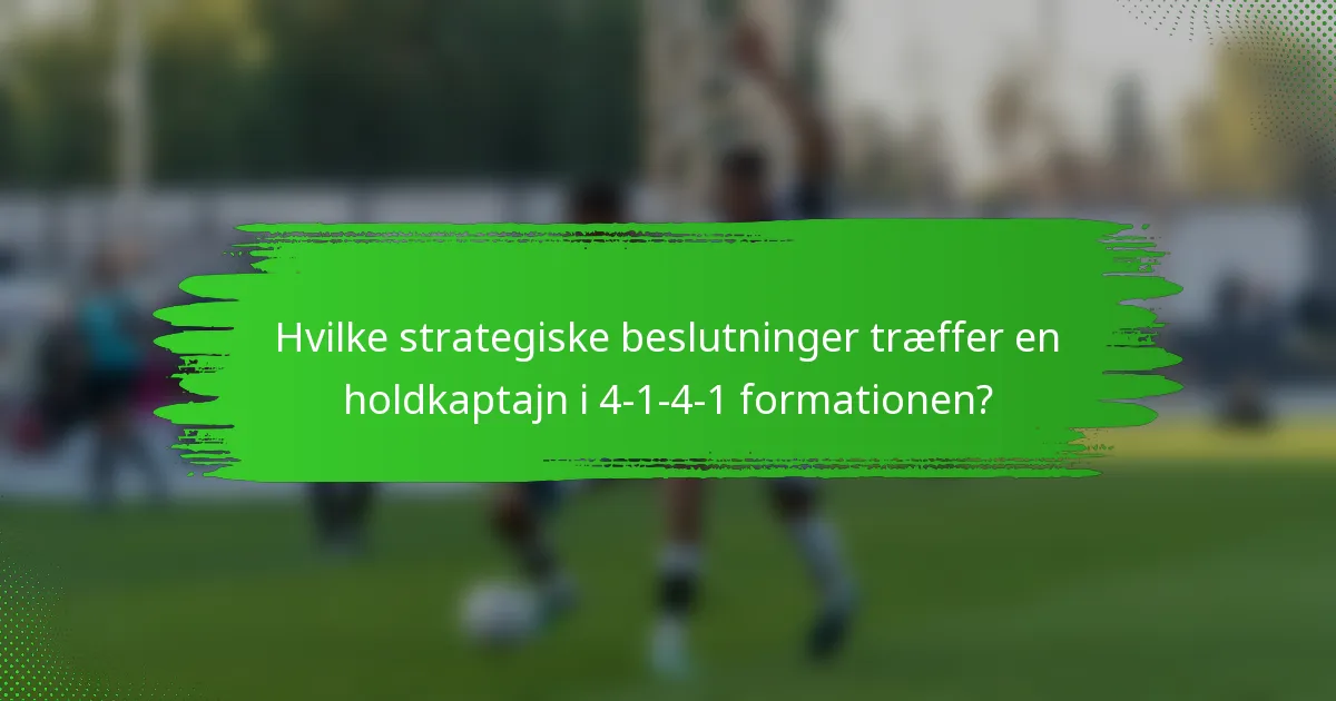 Hvilke strategiske beslutninger træffer en holdkaptajn i 4-1-4-1 formationen?