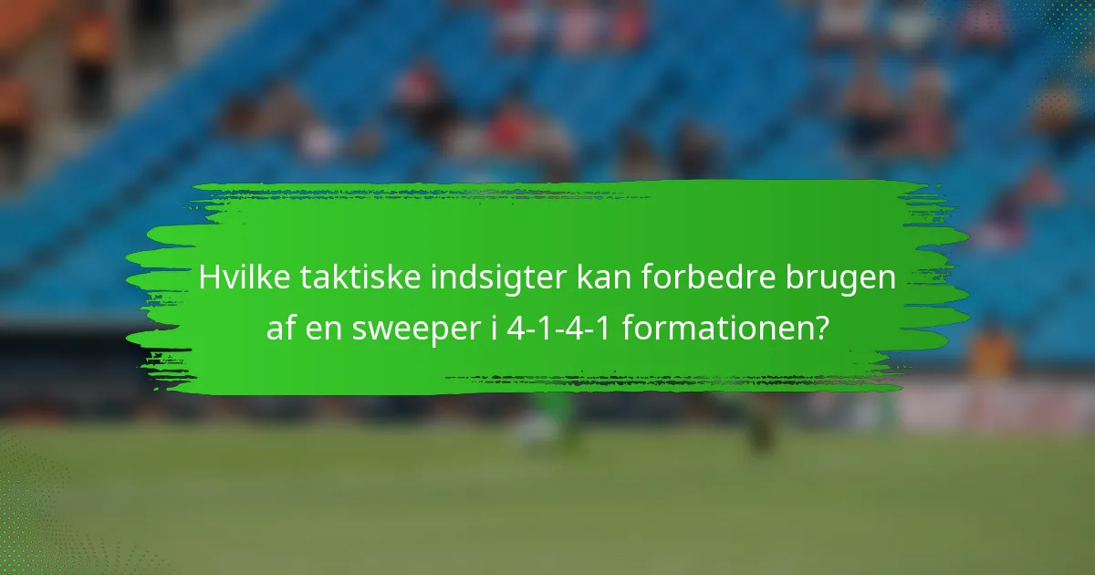 Hvilke taktiske indsigter kan forbedre brugen af en sweeper i 4-1-4-1 formationen?