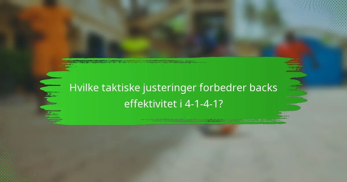 Hvilke taktiske justeringer forbedrer backs effektivitet i 4-1-4-1?
