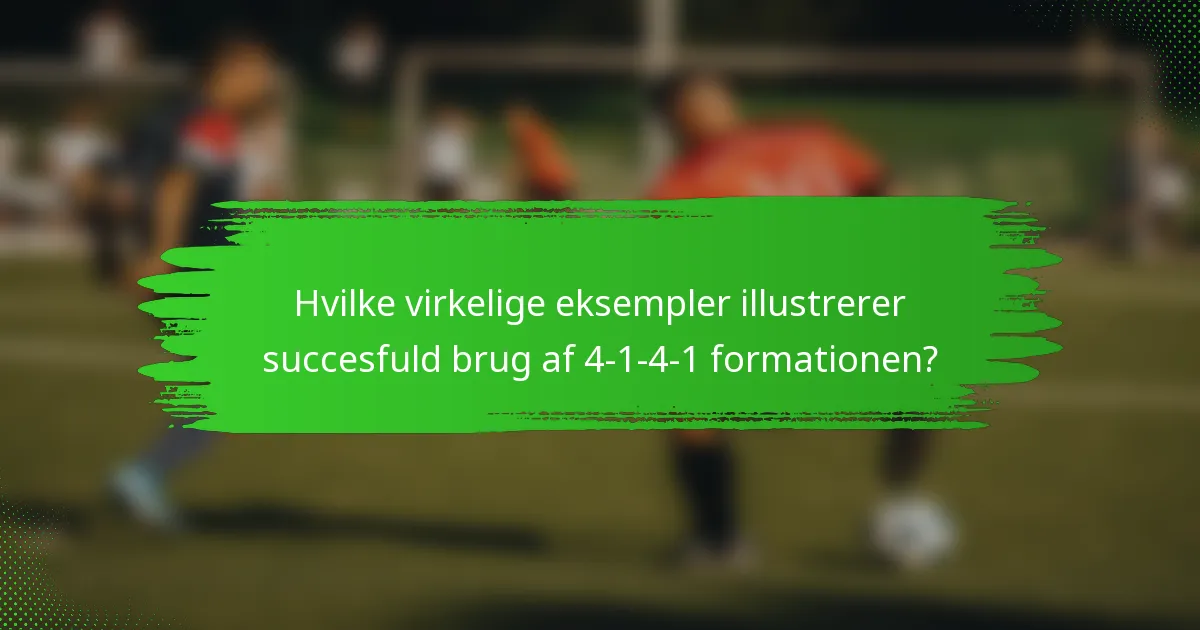 Hvilke virkelige eksempler illustrerer succesfuld brug af 4-1-4-1 formationen?
