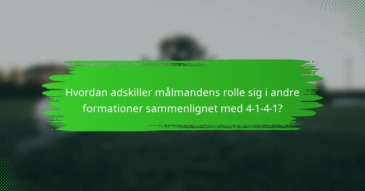 Hvordan adskiller målmandens rolle sig i andre formationer sammenlignet med 4-1-4-1?