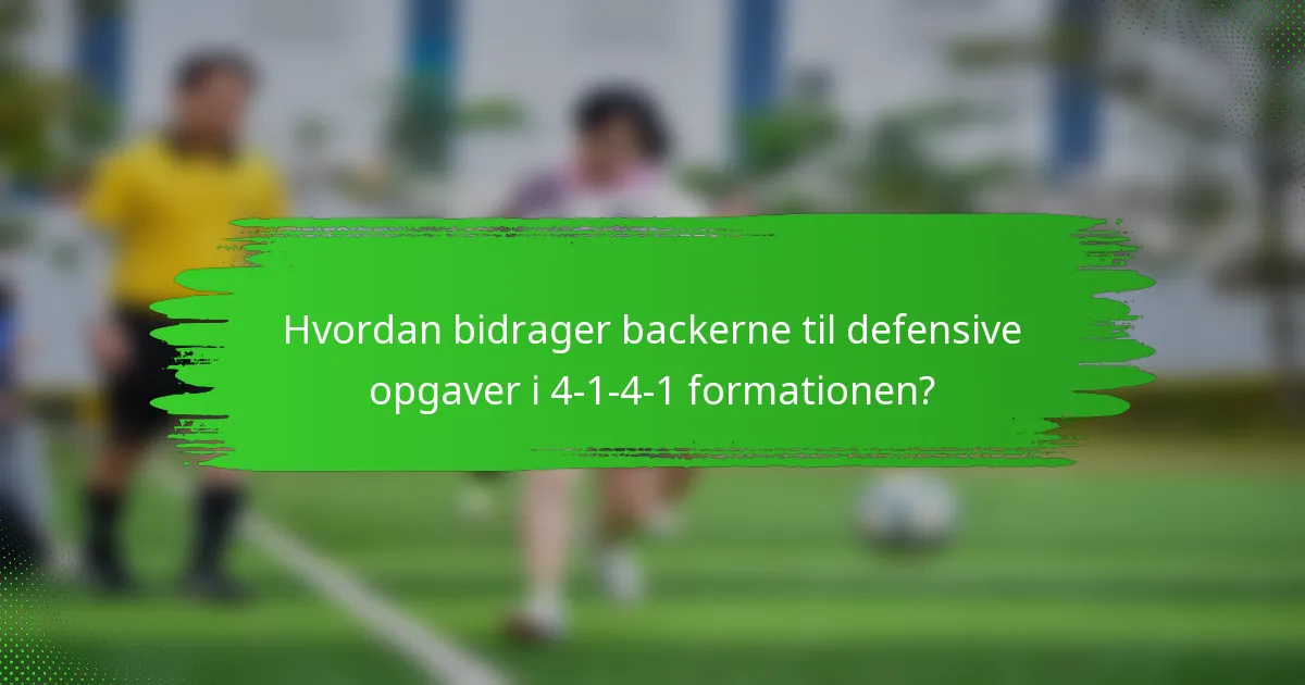 Hvordan bidrager backerne til defensive opgaver i 4-1-4-1 formationen?