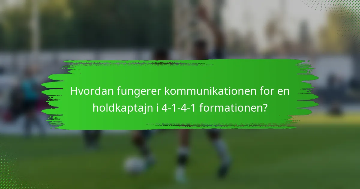 Hvordan fungerer kommunikationen for en holdkaptajn i 4-1-4-1 formationen?