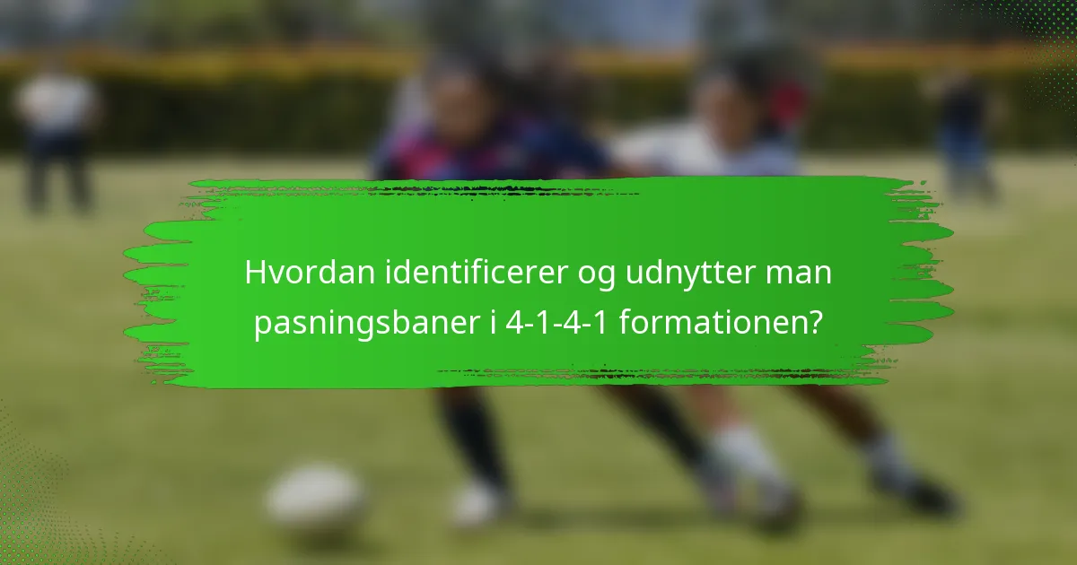 Hvordan identificerer og udnytter man pasningsbaner i 4-1-4-1 formationen?