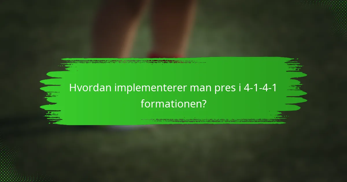 Hvordan implementerer man pres i 4-1-4-1 formationen?