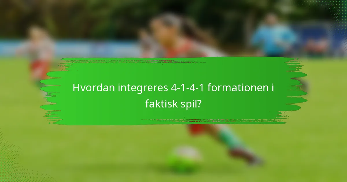 Hvordan integreres 4-1-4-1 formationen i faktisk spil?