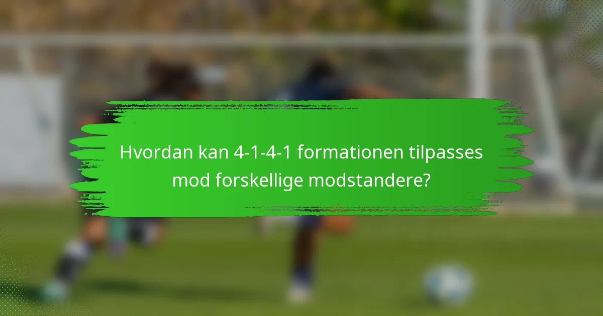 Hvordan kan 4-1-4-1 formationen tilpasses mod forskellige modstandere?