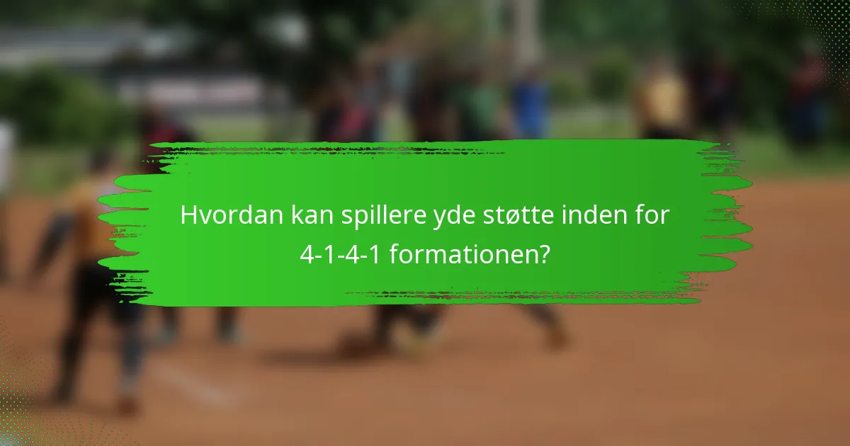 Hvordan kan spillere yde støtte inden for 4-1-4-1 formationen?