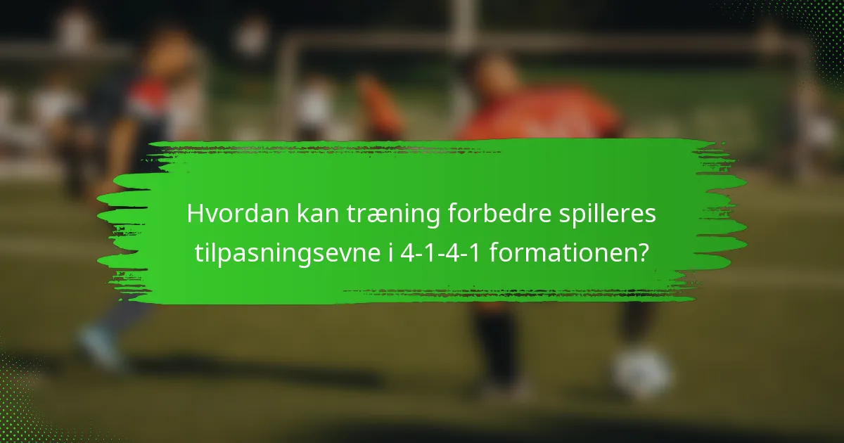 Hvordan kan træning forbedre spilleres tilpasningsevne i 4-1-4-1 formationen?