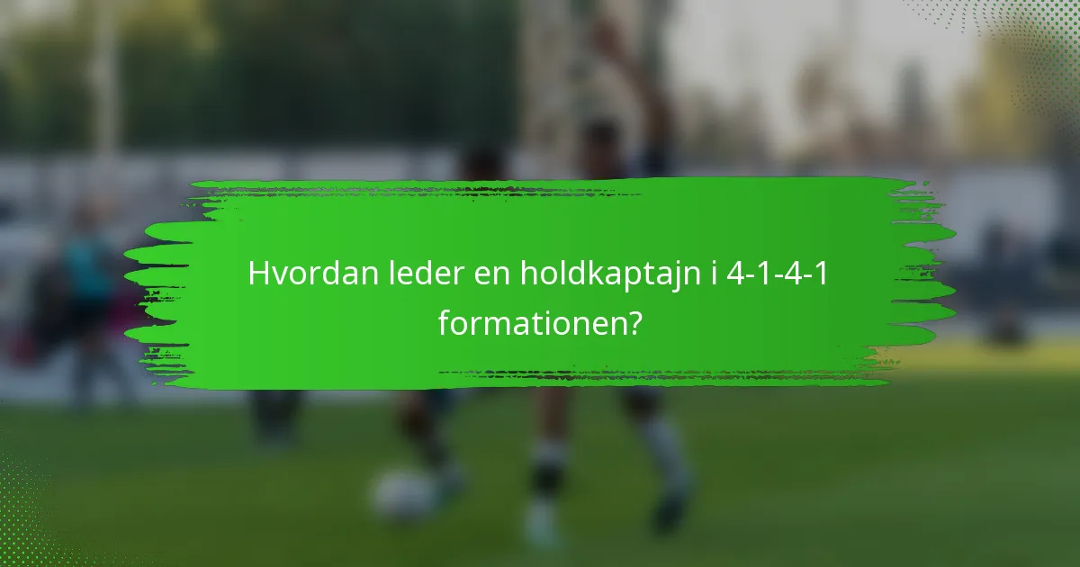 Hvordan leder en holdkaptajn i 4-1-4-1 formationen?