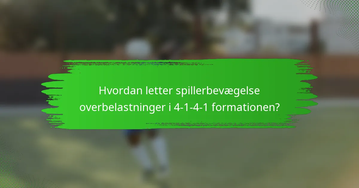 Hvordan letter spillerbevægelse overbelastninger i 4-1-4-1 formationen?