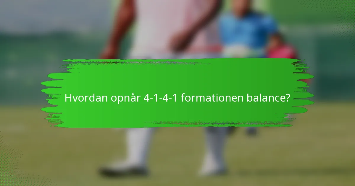 Hvordan opnår 4-1-4-1 formationen balance?