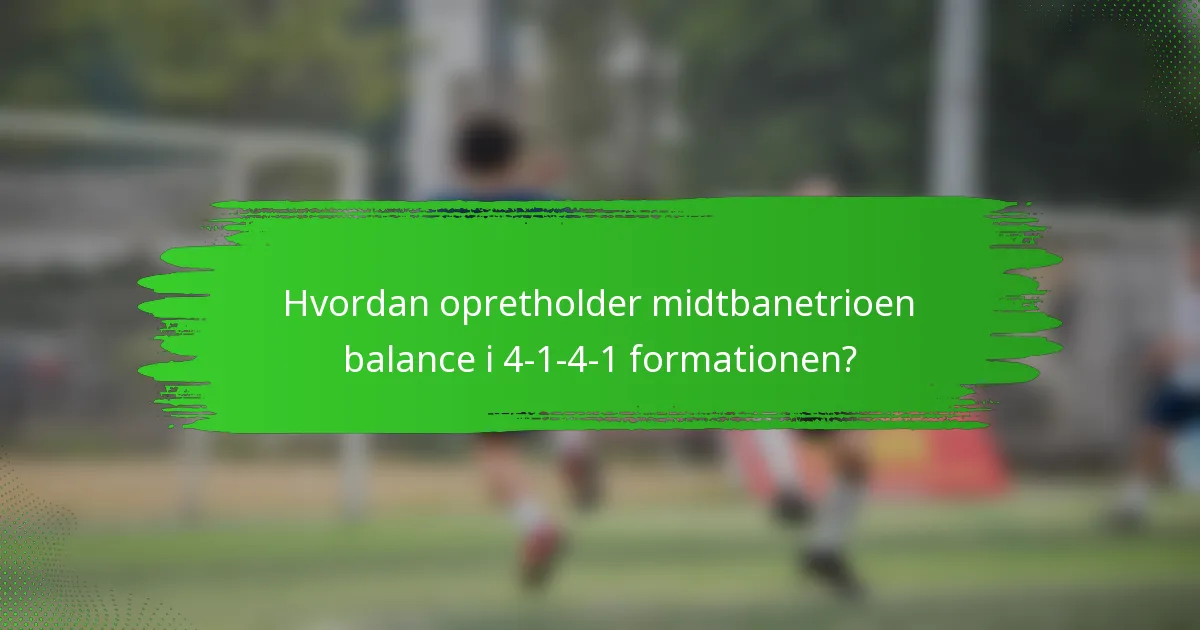 Hvordan opretholder midtbanetrioen balance i 4-1-4-1 formationen?