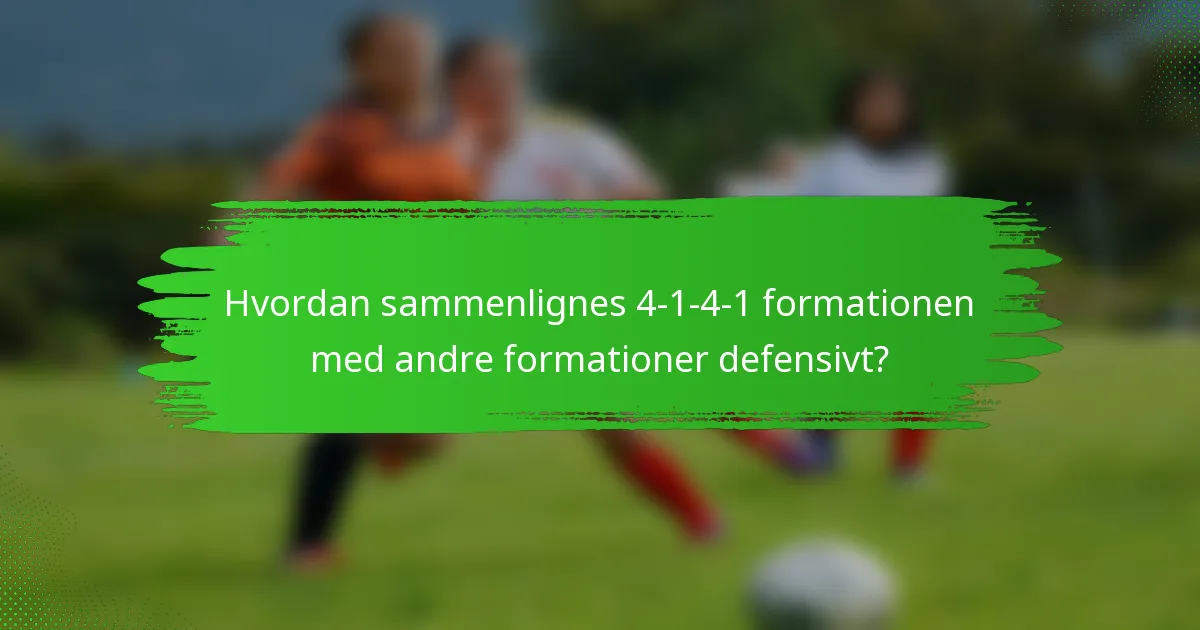 Hvordan sammenlignes 4-1-4-1 formationen med andre formationer defensivt?