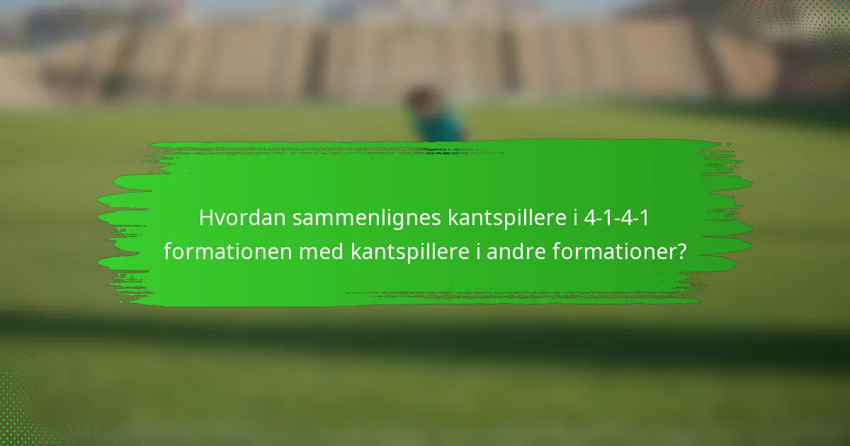 Hvordan sammenlignes kantspillere i 4-1-4-1 formationen med kantspillere i andre formationer?