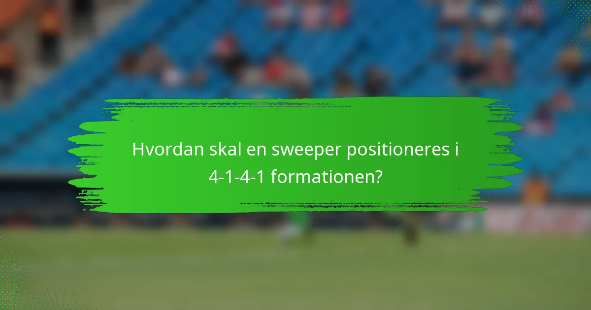 Hvordan skal en sweeper positioneres i 4-1-4-1 formationen?