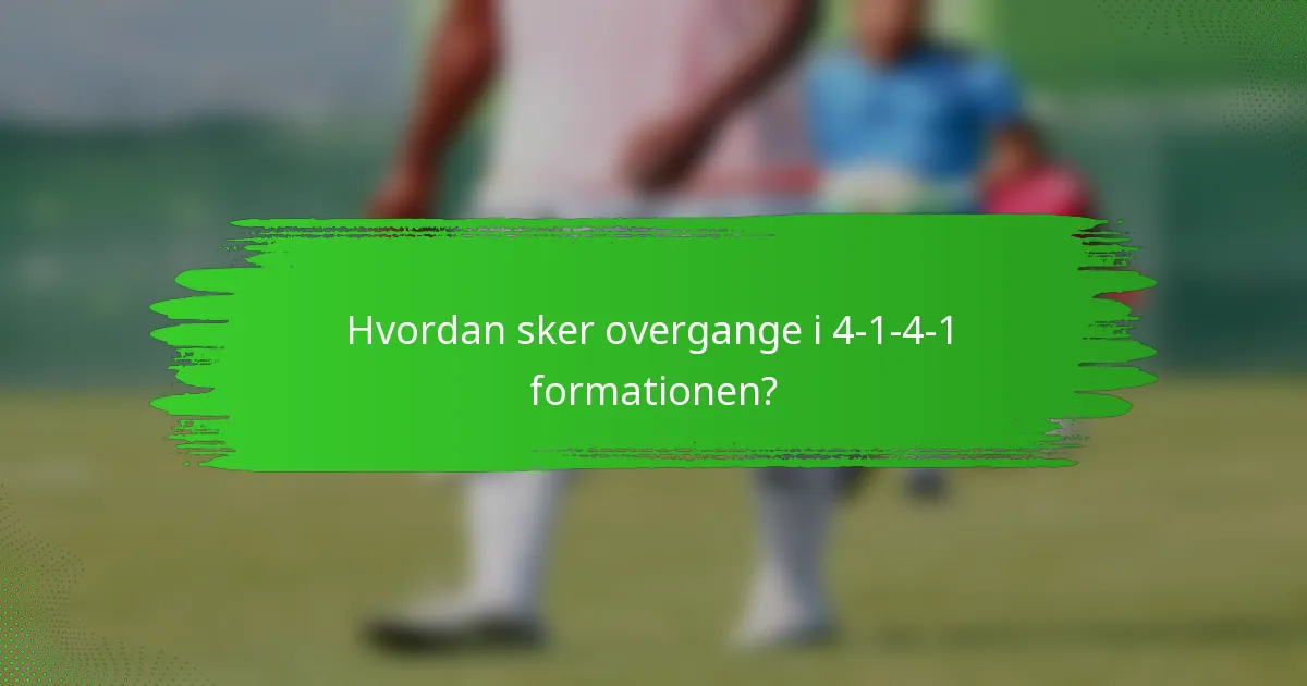 Hvordan sker overgange i 4-1-4-1 formationen?