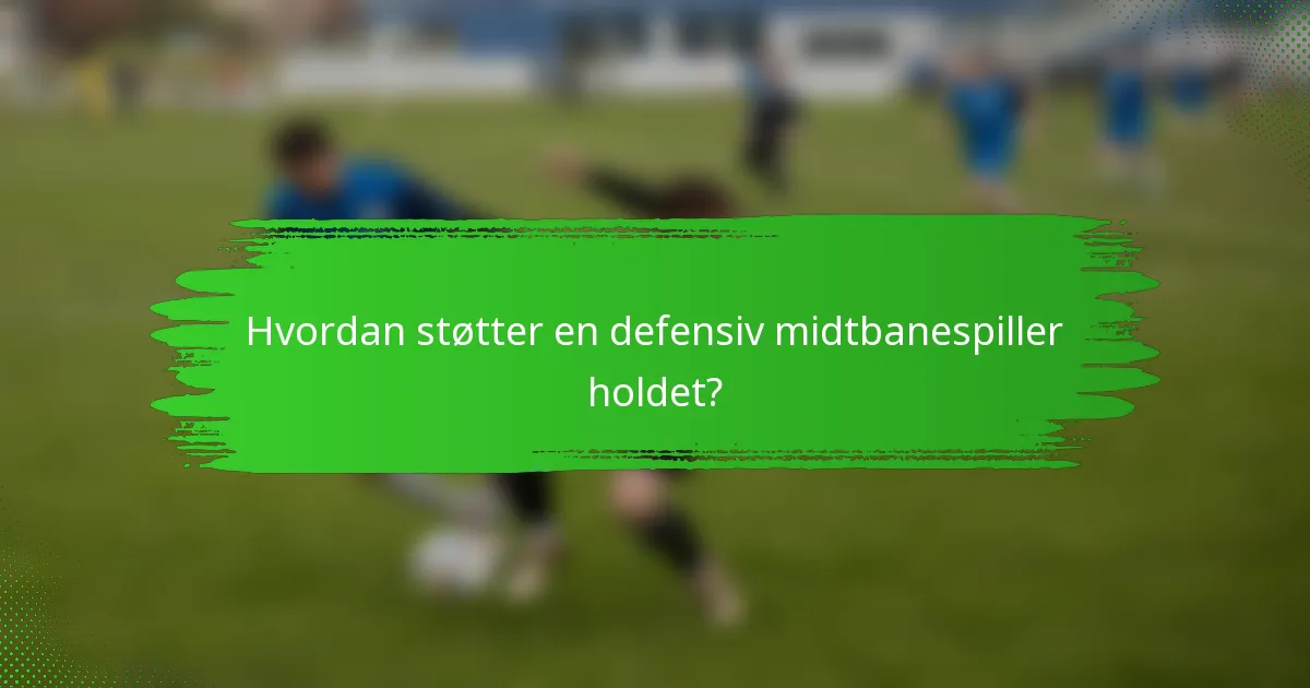 Hvordan støtter en defensiv midtbanespiller holdet?