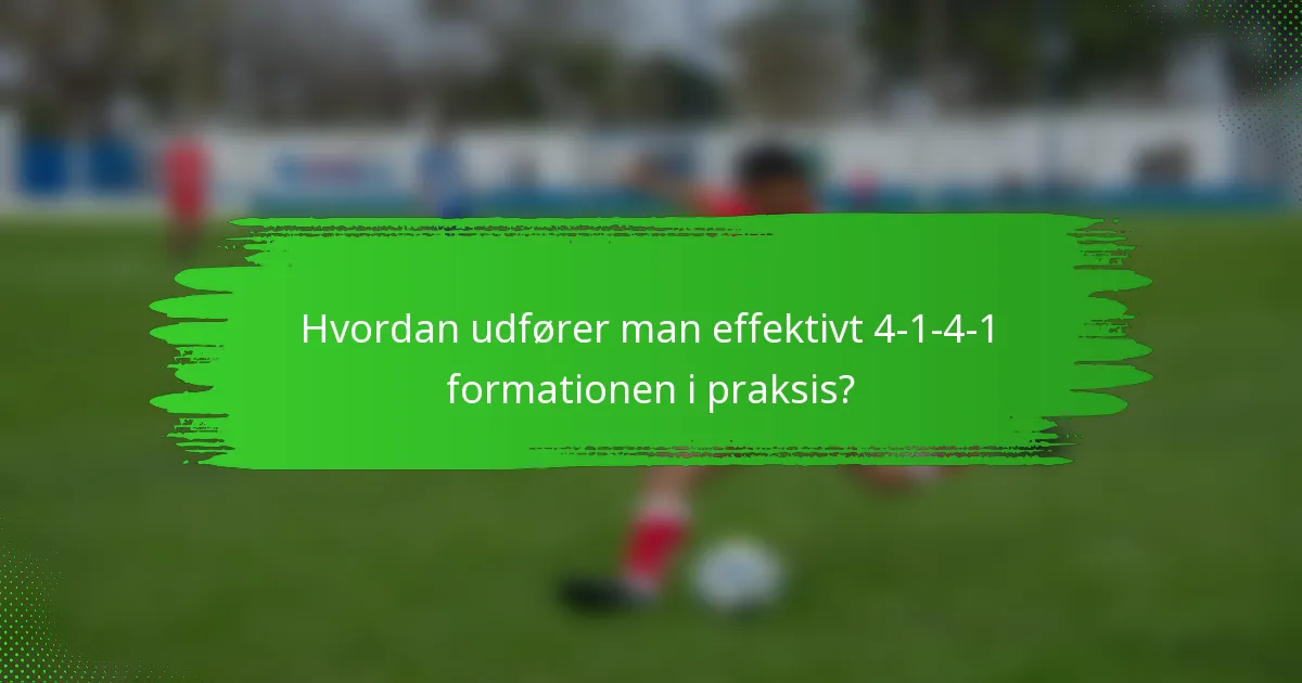 Hvordan udfører man effektivt 4-1-4-1 formationen i praksis?