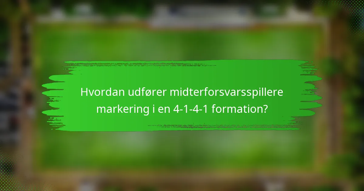 Hvordan udfører midterforsvarsspillere markering i en 4-1-4-1 formation?