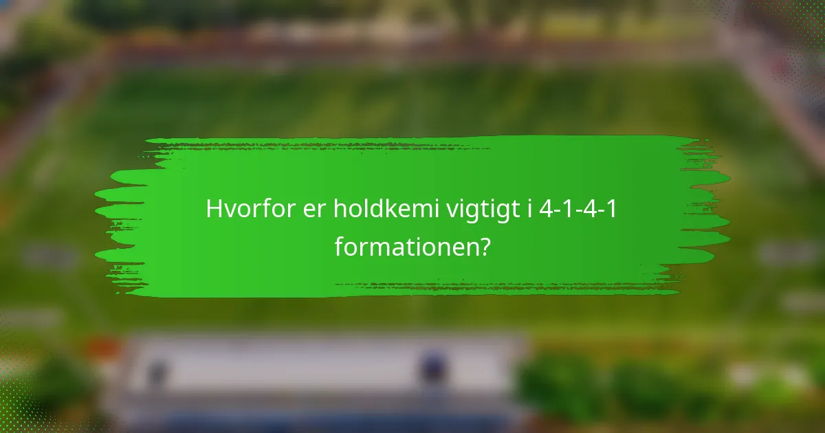 Hvorfor er holdkemi vigtigt i 4-1-4-1 formationen?