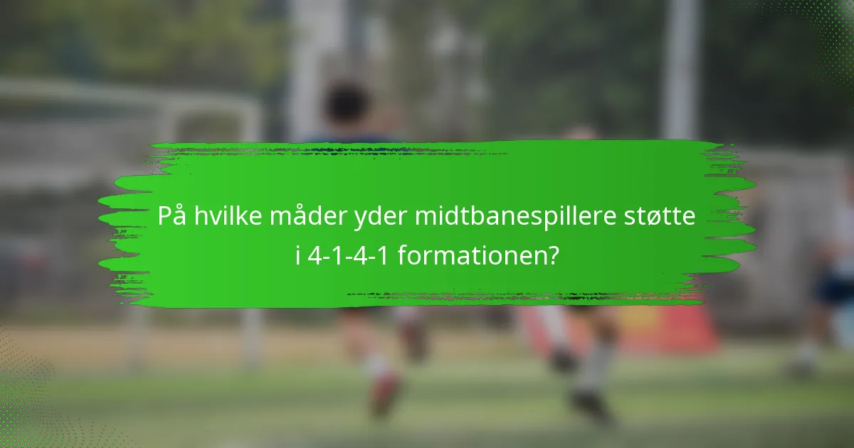 På hvilke måder yder midtbanespillere støtte i 4-1-4-1 formationen?